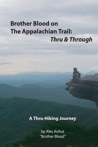 Brother Blood on the Appalachian Trail: Thru and Through An Appalachian Trail Journey