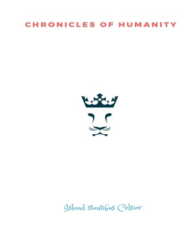 CHRONiCLES oF HUMANiTY Island Stantibus Celsior