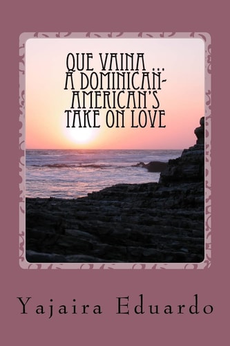 Que Vaina ... A Dominican- American's Take On Love
