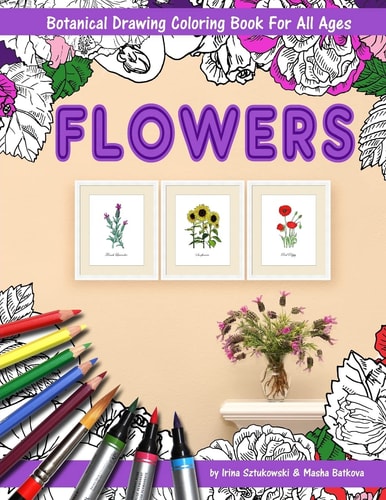 Flowers Coloring Book with Botanical Drawing Stress Relieving Art for Adults and Children. 144 Pages. 8.5 X 11 Inches.