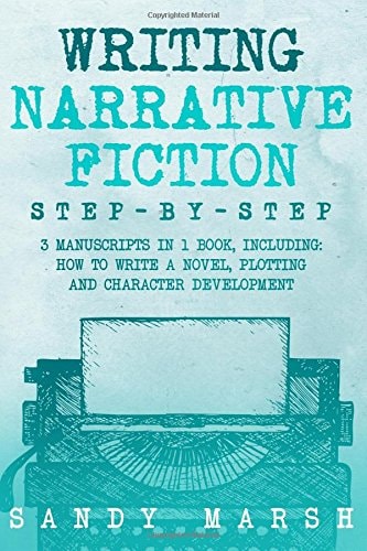 Writing Narrative Fiction Step-By-Step, 3 Manuscripts in 1 Book, Essential Narrative Writing, Fiction Writing and Narrative Fiction Tricks Any Writer Can Learn