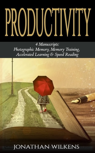 Productivity 4 Manuscripts: Photographic Memory, Memory Training, Accelerated Learning and Speed Reading