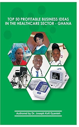 Top 50 Profitable Business Ideas in the Healthcare Sector- Ghana