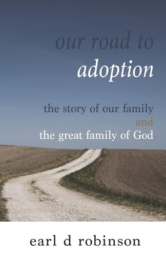 Our Road to Adoption The Story of Our Family and the Great Family of God