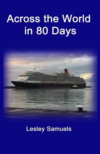 Across the World in 80 Days Sailing on Queen Victoria to Distant Lands