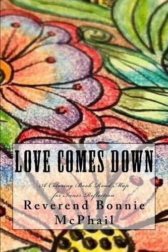 Love Comes Down A Coloring Book Road Map for Inner Reflection