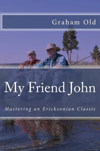 My Friend John Mastering an Ericksonian Classic