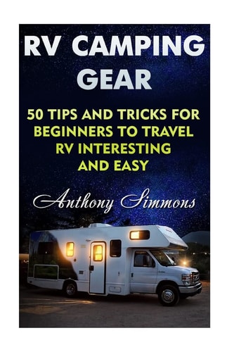 RV Camping Gear 50 Tips And Tricks For Beginners To Travel RV Interesting And Easy