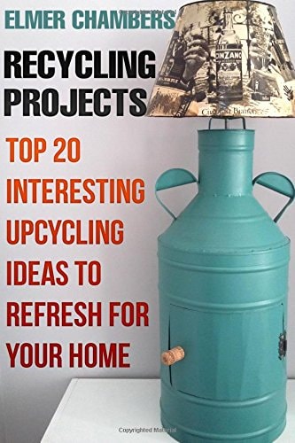 Recycling Projects Top 20 Interesting Upcycling Ideas To Refresh for Your Home