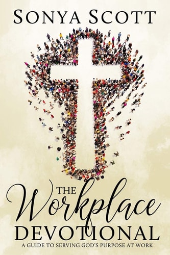 The Workplace Devotional A Guide To Serving God's Purpose At Work