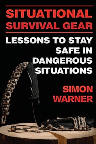 Situational Survival Gear Lessons to Stay Safe in Dangerous Situations