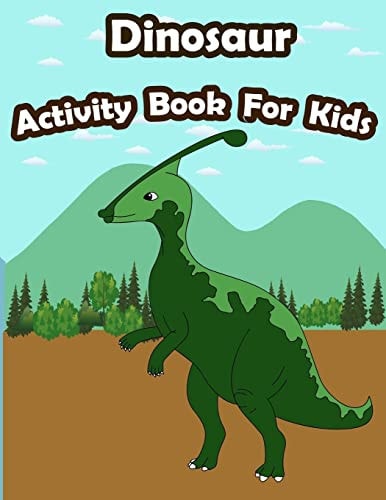 Dinosaur Activity Book For Kids : Kids Activities Book with Fun and Challenge in Dinosaur Theme: Coloring, Color by Number, Find the Difference, Trace Lines and Letters and More. (Activity Book for Kids Ages 3-5)