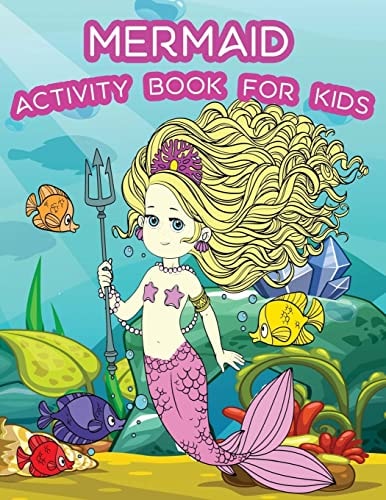 Mermaid Activity Book For Kids : Fun Mermaid Theme Activities for Kids. Coloring Pages, Color by Numbers, Count the Number, Trace Lines and Letters. (Activity Book for Kids Ages 3-5)