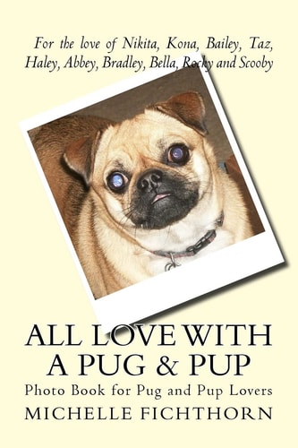 All Love with a Pug and Pup Photo Book for Pug and Pup Lovers