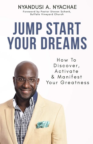 Jump Start Your Dreams How to Discover, Activate and Manifest Your Greatness