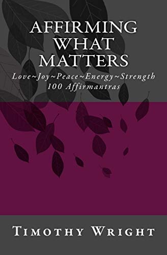 Affirming What Matters Love. Joy. Peace. Energy. Strength. 100 Affirmantras