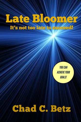 Late Bloomer It's Not Too Late to Succeed!