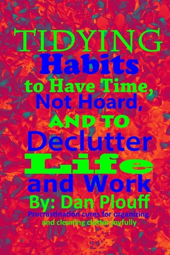 Tidying Habits to Have Time, Not Hoard, and to Declutter Life and Work