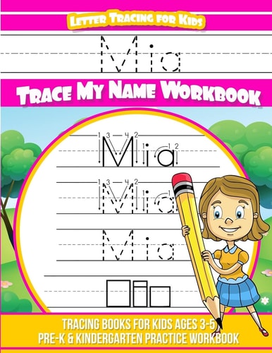 Mia Letter Tracing for Kids Trace My Name Workbook Tracing Books for Kids Ages 3 - 5 Pre-K and Kindergarten Practice Workbook