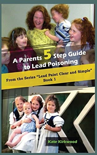 A Parent's 5 Step Guide to Lead Poisoning Lead Paint, Clear and Simple Book 1