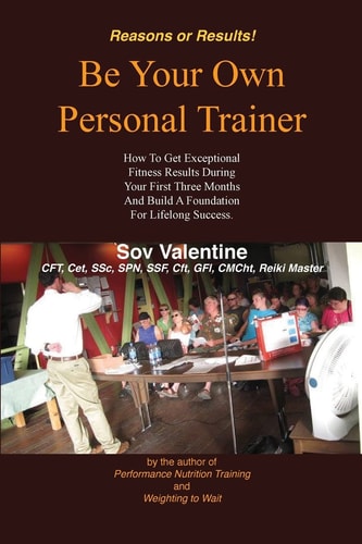 Be Your Own Personal Trainer How To Get Exceptional Fitness Results, During Your First Three-months, And Build A Foundation For Lifelong Success.