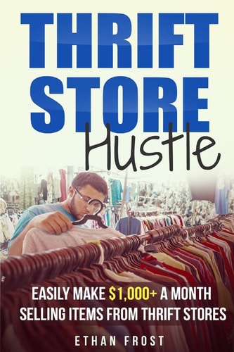Thrift Store Hustle Easily Make $1,000+ a Month Selling Items from Thrift Stores