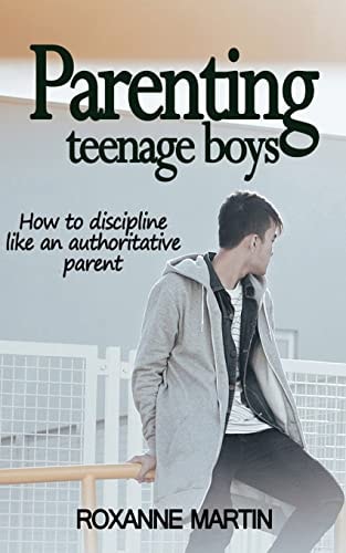 Parenting Teenage Boys How to Discipline Like an Authoritative Parent