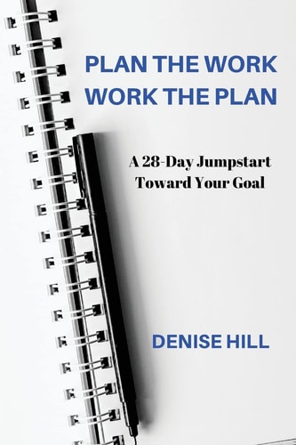 Plan the Work, Work the Plan A 28-Day Jumpstart Toward Your Goal