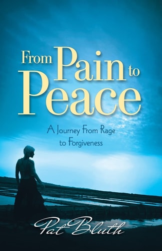From Pain to Peace A Journey from Rage to Forgiveness