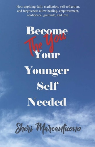 Become the You Your Younger Self Needed Meditation and a Journey to Self-Discovery, a Still Mind, Acceptance, Acknowledgment, Awareness and Forgiveness. Your Best Self, Is the One You Show Up For.