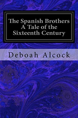 The Spanish Brothers a Tale of the Sixteenth Century