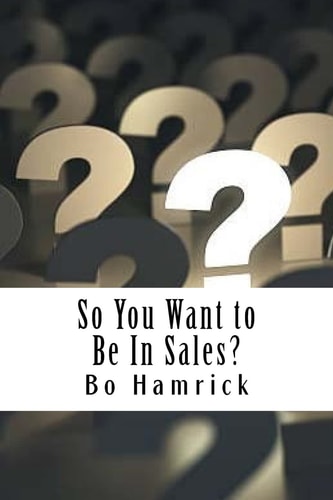 So You Want to Be in Sales? Ten Things I Wish I Knew Before Starting in Sales