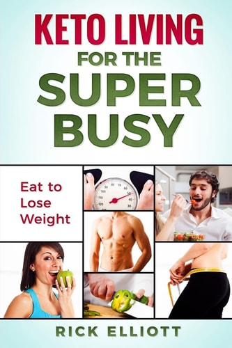 Keto Living for the Super Busy Eat to Lose Weight