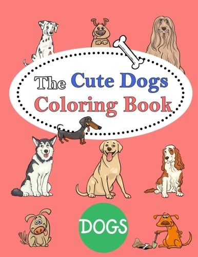 The Cute Dogs Coloring Book : Kids Coloring Book with Fun, Easy, and Relaxing Coloring Pages (Children's Coloring Books)