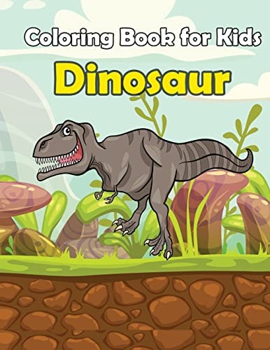 Coloring Book For Kids Dinosaur : Kids Coloring Book with Fun, Easy, and Relaxing Coloring Pages (Children's Coloring Books)