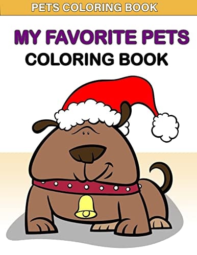 Pets Coloring Book : My Favorite Pets Coloring Book : Kids Coloring Book with Fun, Easy, and Relaxing Coloring Pages (Children's Coloring Books)