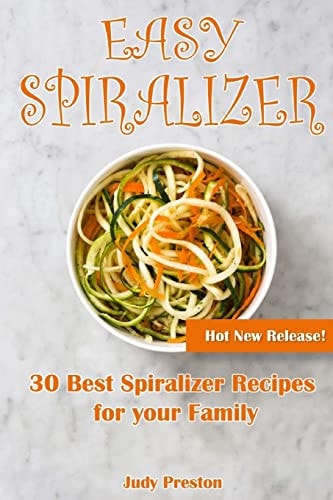 Easy Spiralizer 30 Best Spiralizer Recipes for Your Family
