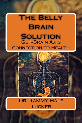 The Belly Brain Solution Gut-Brain Axis Connection to Health