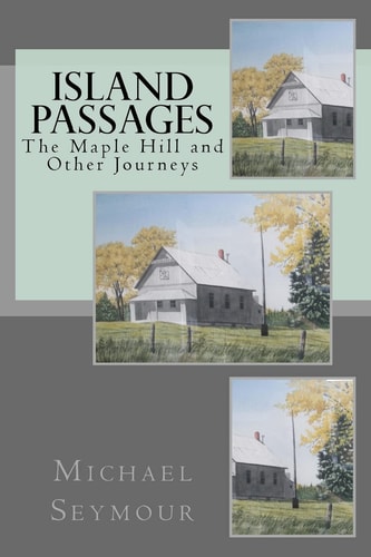 Island Passages The Maple Hill and Other Journeys