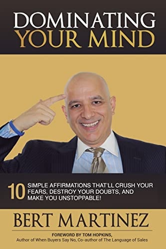 Dominating Your Mind 10 Simple Affirmations That'll Crush Your Fears, Destroy Your Doubts, and Make You Unstoppable!