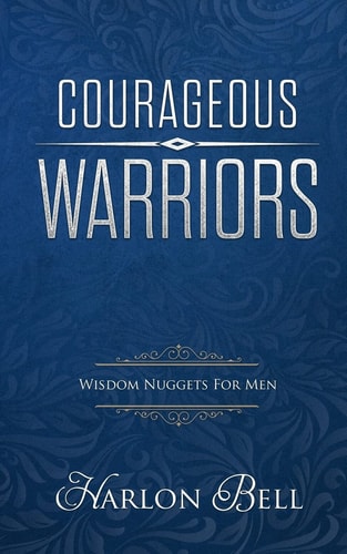 Courageous Warriors Wisdom Nuggets for Men