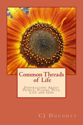 Common Threads of Life Inspirations About People, Places, Pets, Life and God