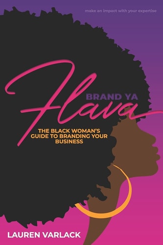 Brand Ya Flava The Black Woman's Guide to Branding Your Business