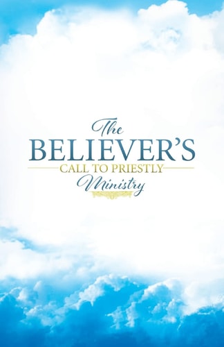 The Believers Call to Priestly Ministry