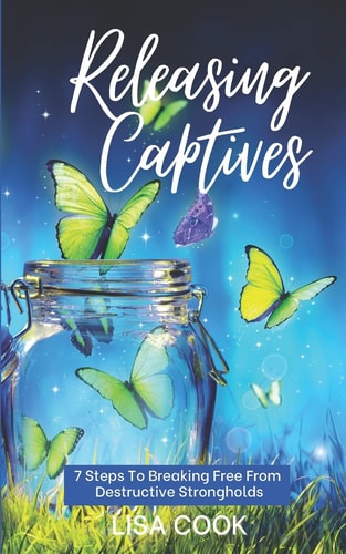 Releasing Captives 7 Steps To Breaking Free From Self-Defeating Destructive Habits