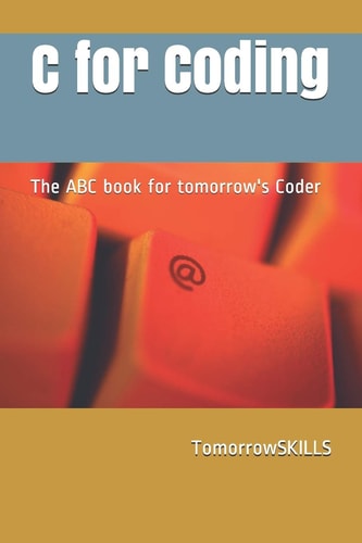C for Coding The ABC Book for Tomorrow's Coder 2018 Edition