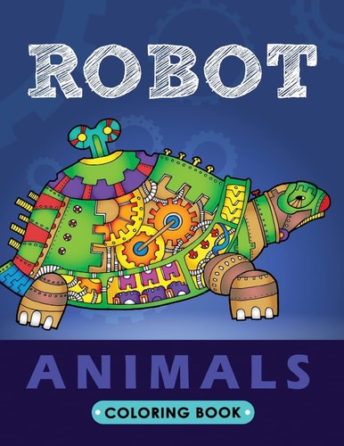 Robot Animals Coloring Book Animals Transformer Unique Coloring Book Easy, Fun, Beautiful Coloring Pages for Adults and Grown-Up