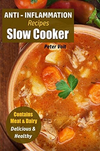 Anti - Inflammation Recipes Slow Cooker - Contains Meat and Dairy - Delicious and Healthy