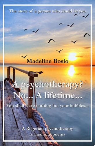 A Psychotherapy? No... A Lifetime... A rogerian psychotherapy in poems