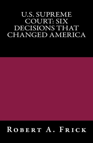 U.S. Supreme Court Six Decisions That Changed America